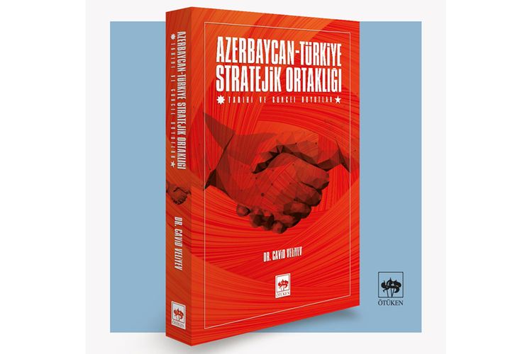 Azərbaycan-Türkiyə münasibətləri haqda yeni kitab çap olunub